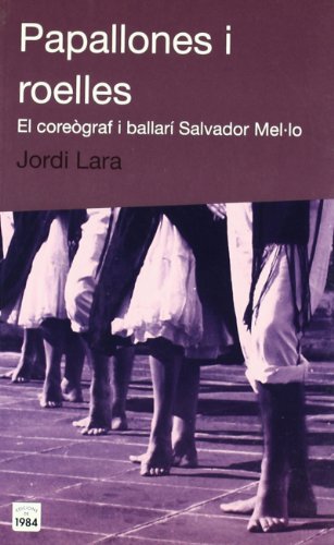 Papallones i roelles. El coreògraf i ballarí Salvador Mel·lo: El Coreograf I Ballari Salvador Mel-Lo: 2 (De bat a bat)