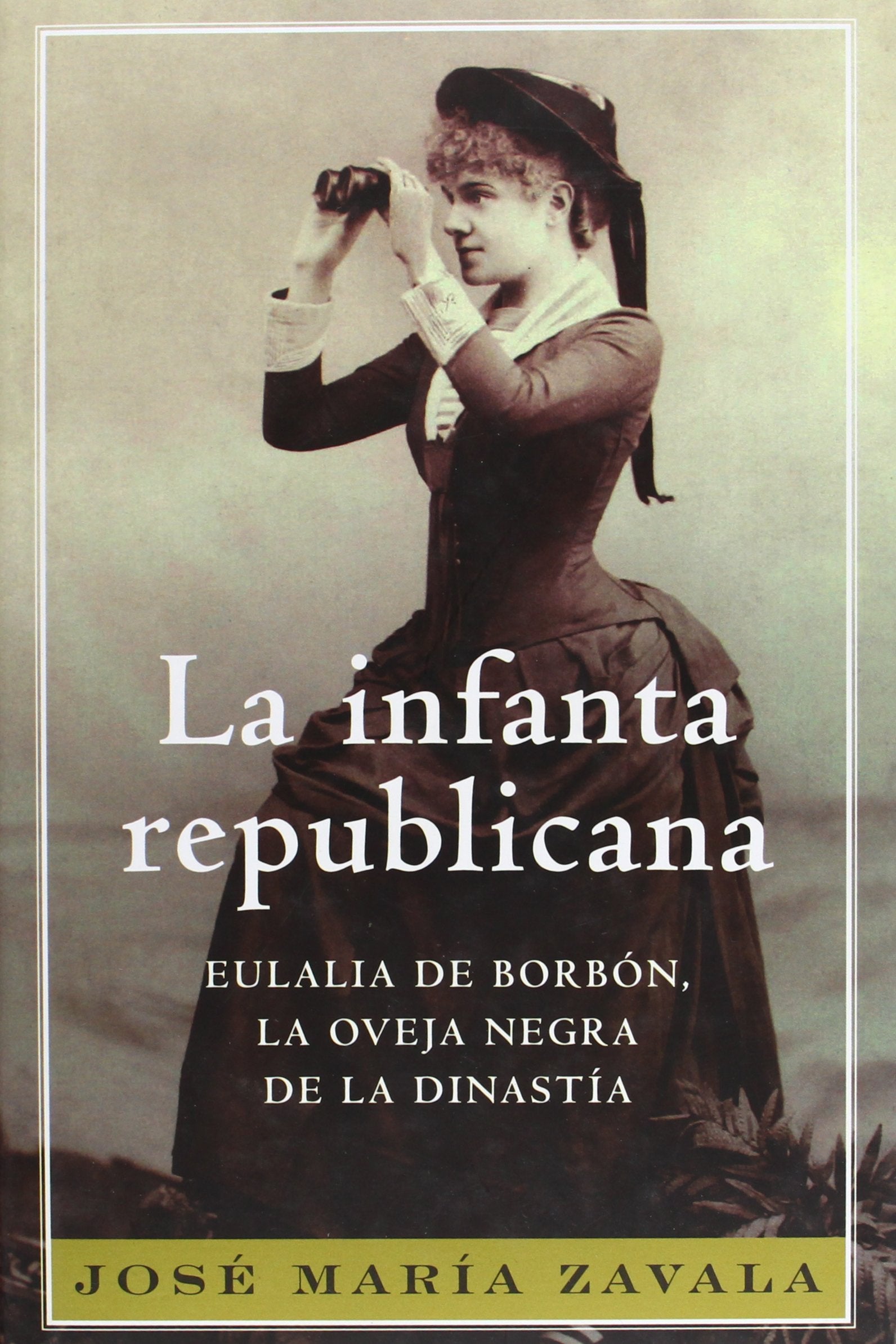 La infanta republicana: Eulalia de Borbón, la oveja negra de la dinastía (BIOGRAFIAS Y MEMORIAS)