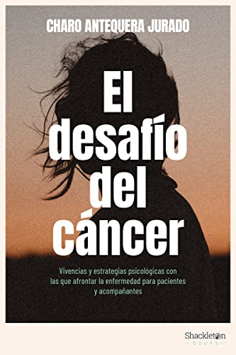 El desafío del cáncer: Vivencias y estrategias psicológicas con las que afrontar la enfermedad para pacientes y acompañantes. (Psyche)
