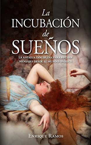 La incubación de sueños: La antigua disciplina para recibir mensajes desde el mundo onírico (Enigma)