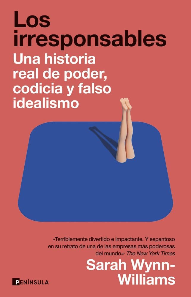 Los irresponsables: Una historia de poder, codicia y falso idealismo (PENINSULA)