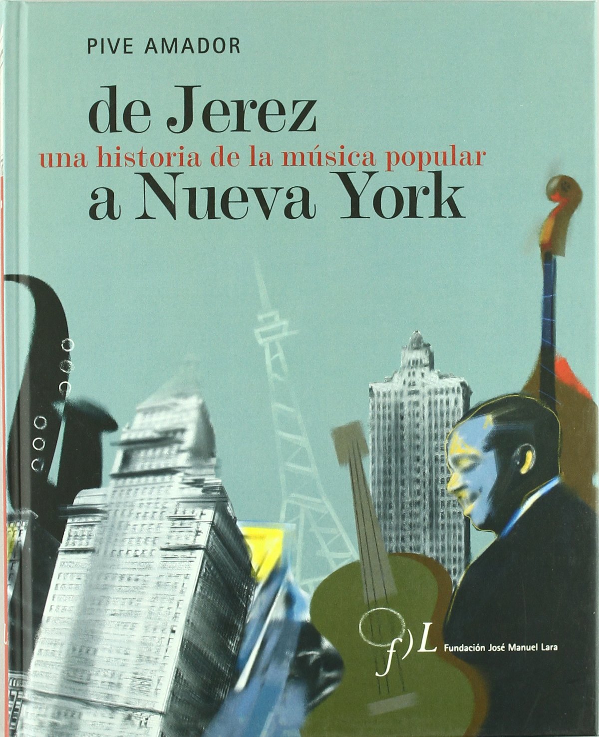 DE JEREZ A NUEVA YORK: Una Historia de La Musica Popular (SIN COLECCION)
