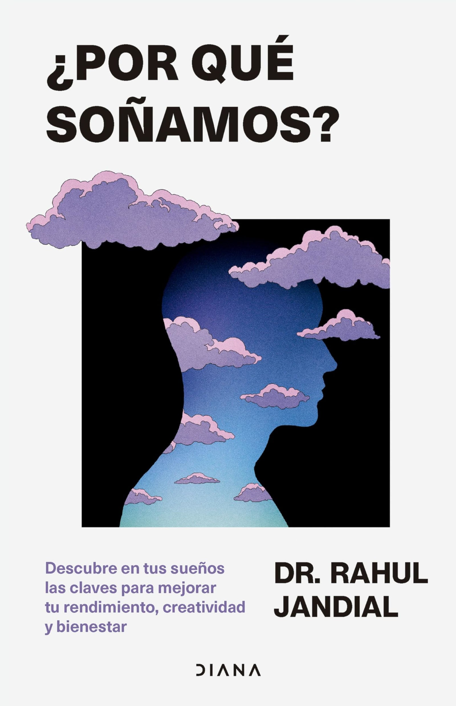 ¿Por qué soñamos?: Descubre en tus sueños las claves para mejorar tu rendimiento, creatividad y bienestar (Autoconocimiento)