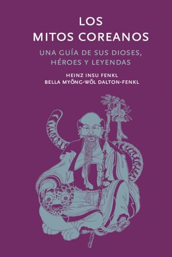 Los mitos coreanos: Una guía de sus dioses, héroes y leyendas (Mitología)