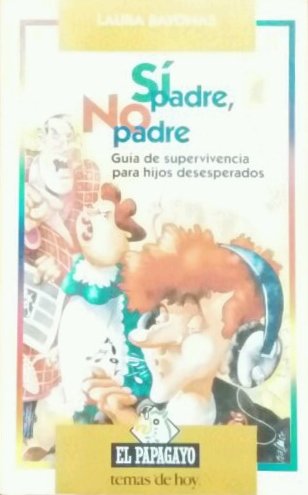 Si padre, no Padre: Guía de Supervivencia para Hijos Desesperados