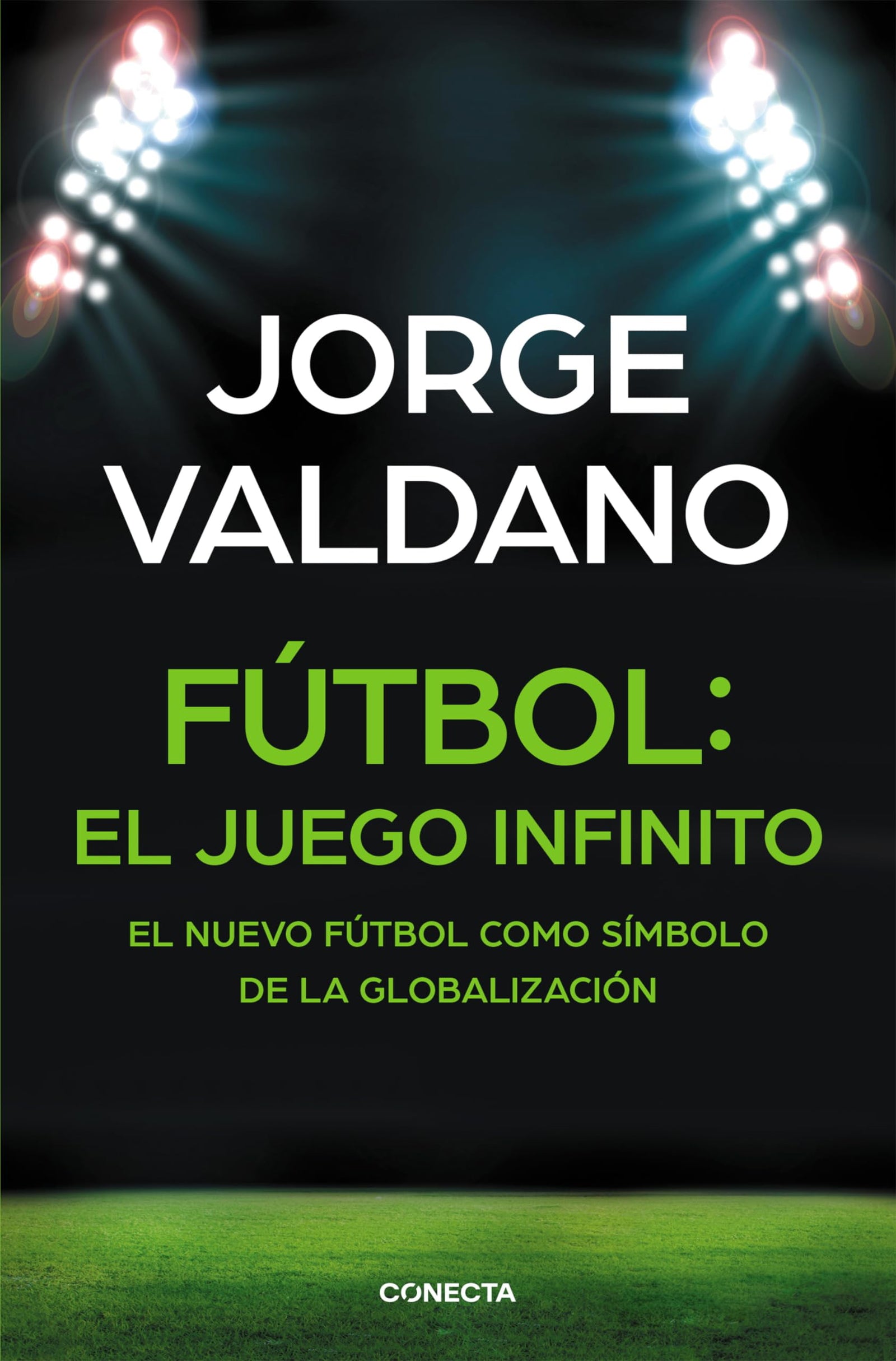 Fútbol: el juego infinito: El nuevo fútbol como símbolo de la globalización (Conecta)