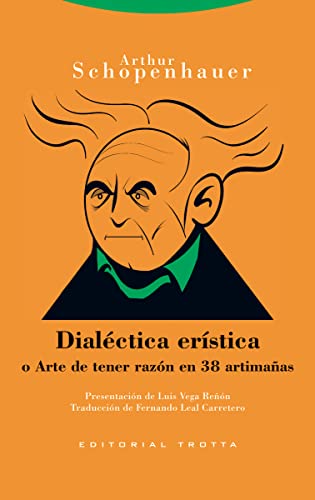 Dialéctica erística: o Arte de tener razón en 38 artimañas: (ESTRUCTURAS Y PROCESOS, FILOSOFÍA)