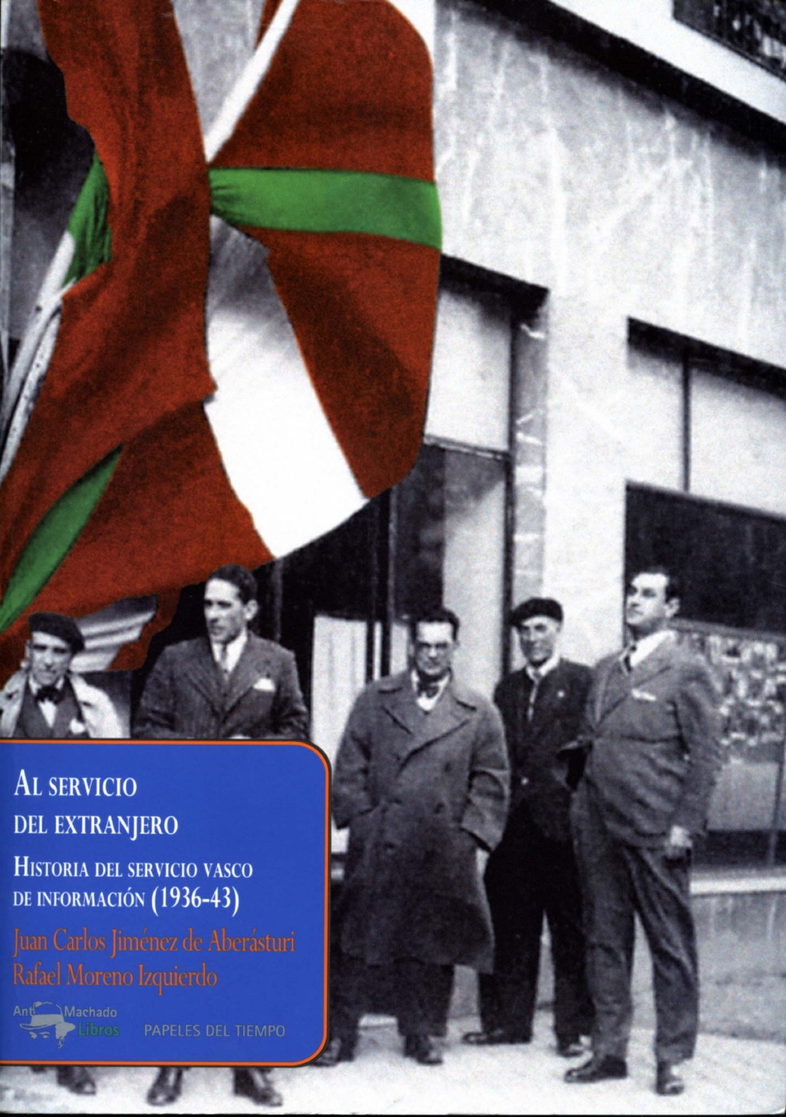Al servicio del extranjero: Historia del servicio vasco de información (1936-43): 15 (Papeles del tiempo)