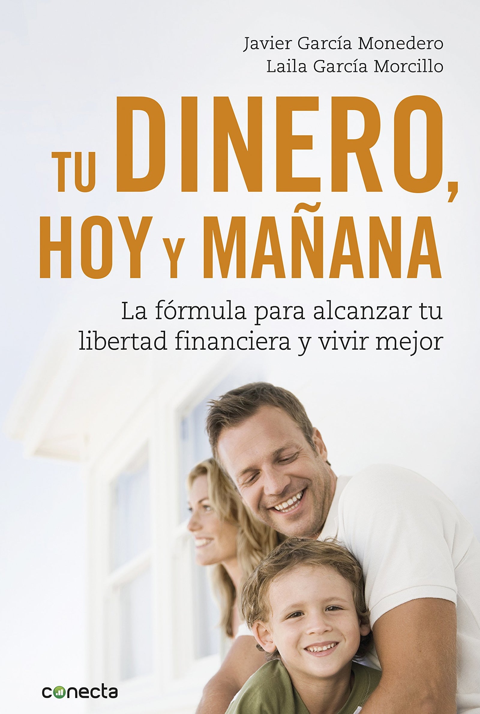 Tu dinero, hoy y mañana: La fórmula para alcanzar tu libertad financiera y vivir mejor (Conecta)