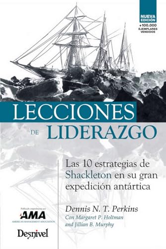 Lecciones de liderazgo: las 10 estrategias de Shaculeton en su gran expedición antártica (SIN COLECCION)