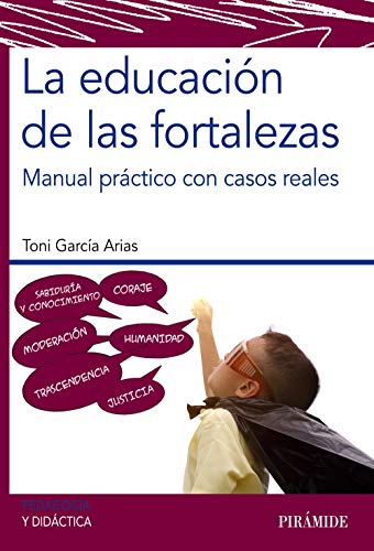 La educación de las fortalezas: Manual práctico con casos reales (Psicología)