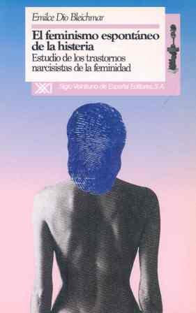 El feminismo espontáneo de la histeria.: Estudio de los trastornos narcisistas de la feminidad (Desigualdades y diferencias)