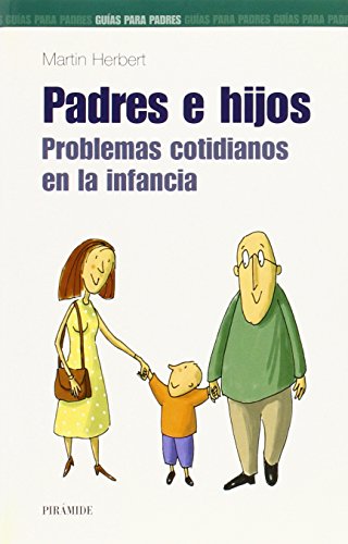 Padres e hijos: Problemas cotidianos en la infancia (Guías para padres y madres)
