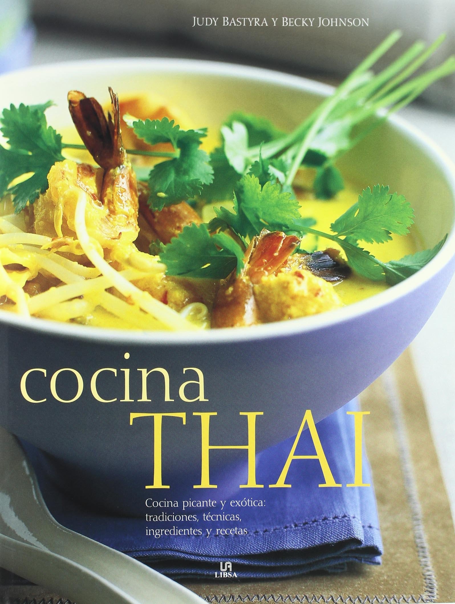 Cocina Thai: Cocina Picante y Exótica: Tradiciones, Técnicas, Ingredientes y Recetas (Nueva Cocina)