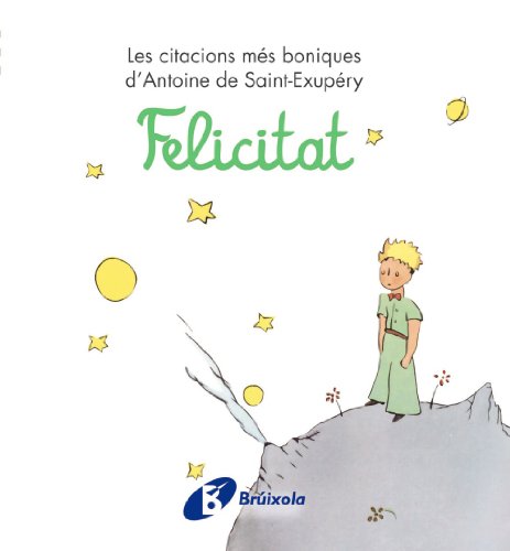 Felicitat: Les citacions més boniques d'Antoine de Saint-Exupéry (Catalá - ADULTS - LLIBRES SINGULARS - Antoine de Saint-Exupéry)