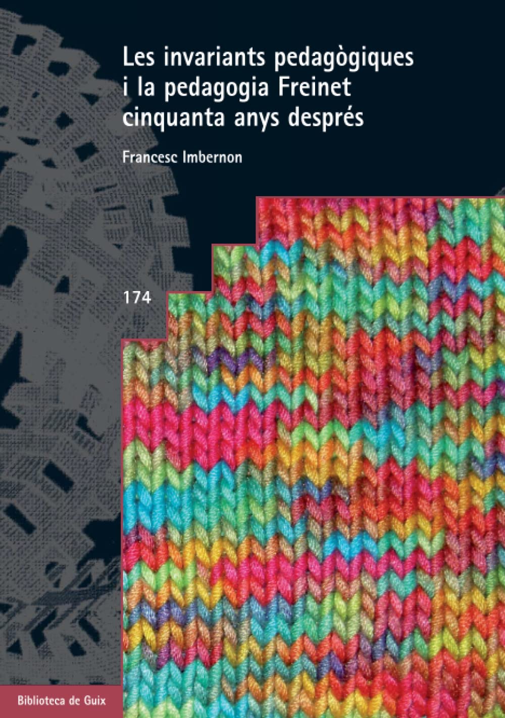 Les invariants pedagògiques i la pedagogia Freinet cinquanta anys després: 174 (Fonaments de l’educació)