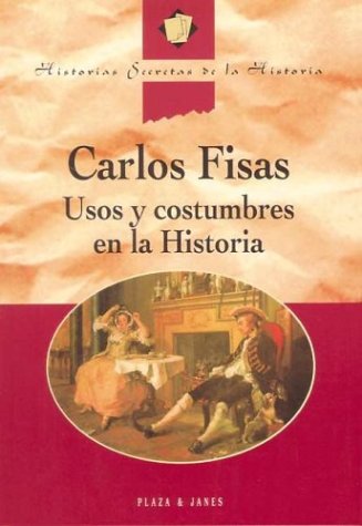 Usos y costumbres de la historia (Historias Secretas de la Historia)
