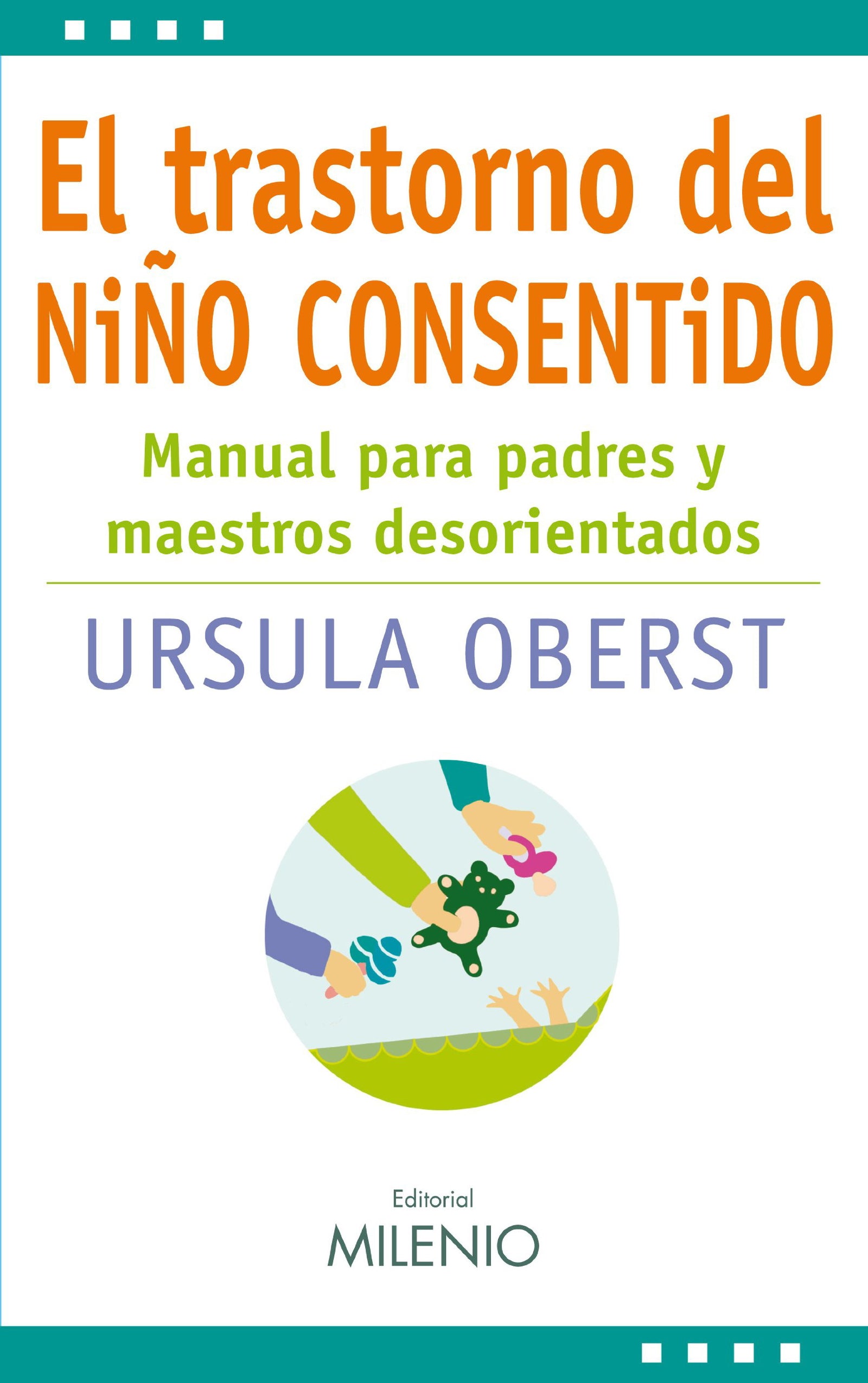El trastorno del niño consentido: Manual para padres y maestros desorientados (Estilos)