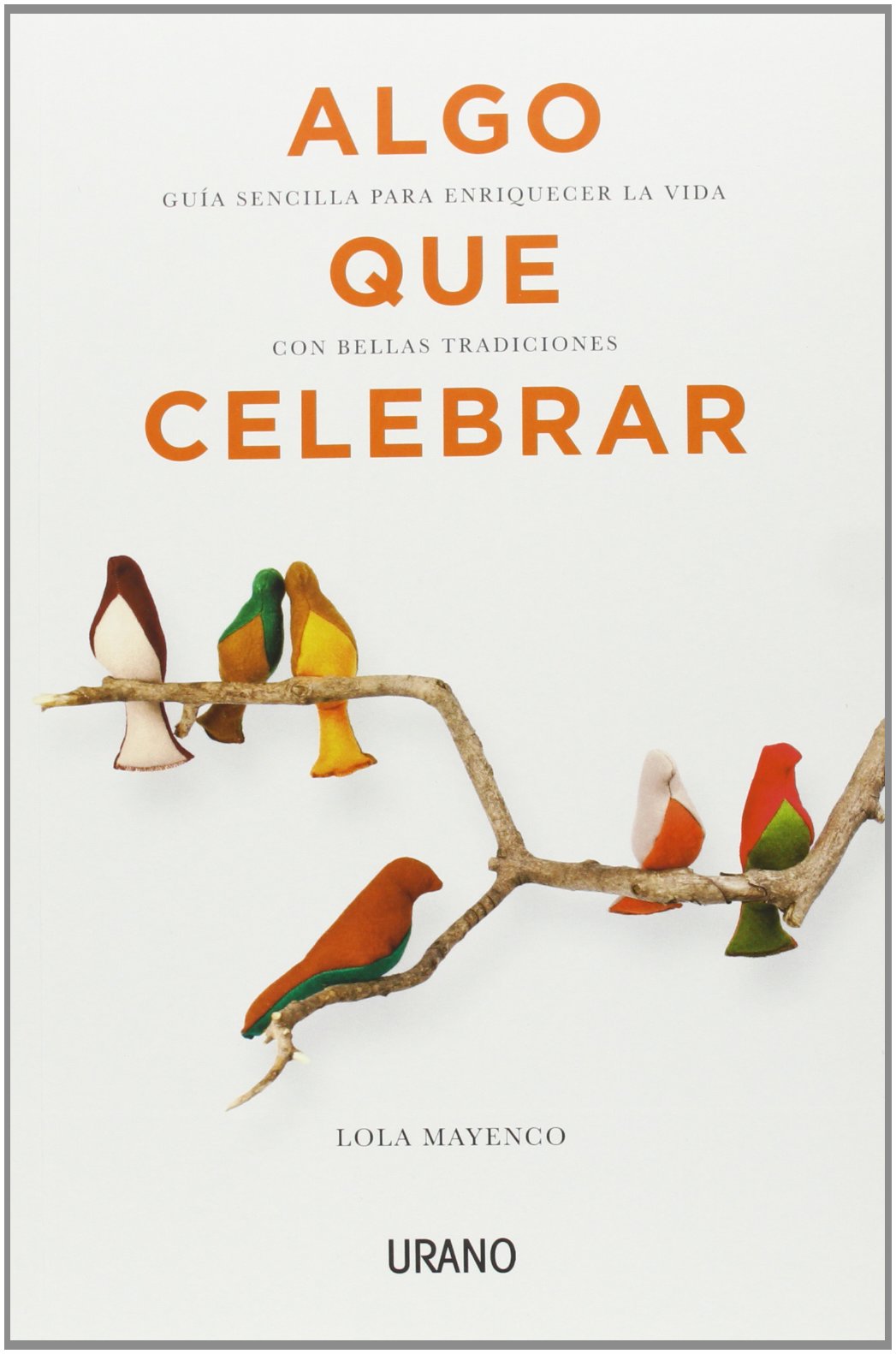 Algo que celebrar: Guía sencilla para enriquecer la vida con bellas tradiciones (Crecimiento personal)